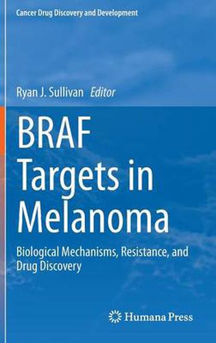 Cover image for BRAF Targets in Melanoma: Biological Mechanisms, Resistance, and Drug Discovery