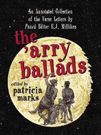 Cover image for The 'Arry Ballads: An Annotated Collection of the Verse Letters by Punch Editor E.J. Milliken