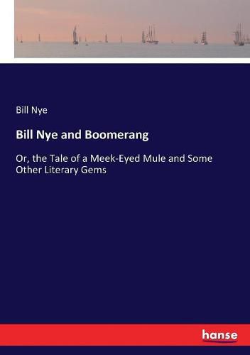 Cover image for Bill Nye and Boomerang: Or, the Tale of a Meek-Eyed Mule and Some Other Literary Gems