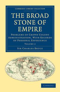 Cover image for The Broad Stone of Empire: Problems of Crown Colony Administration, With Records of Personal Experience