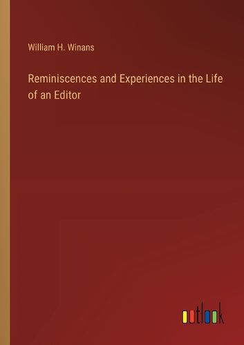 Cover image for Reminiscences and Experiences in the Life of an Editor