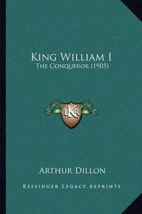 Cover image for King William I: The Conqueror (1905)