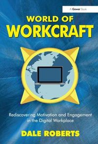 Cover image for World of Workcraft: Rediscovering Motivation and Engagement in the Digital Workplace