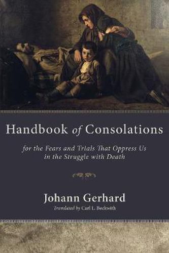 Cover image for Handbook of Consolations: For the Fears and Trials That Oppress Us in the Struggle with Death