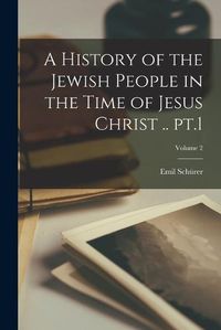 Cover image for A History of the Jewish People in the Time of Jesus Christ .. pt.1; Volume 2