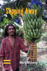 Cover image for Slipping Away: Banana Politics and Fair Trade in the Eastern Caribbean