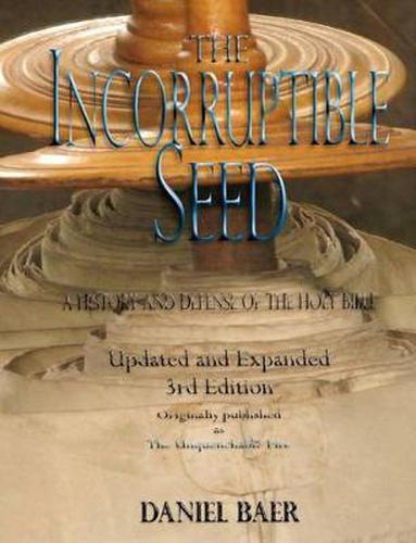 Cover image for The Incorruptible Seed: A History and Defense of the Holy Bible