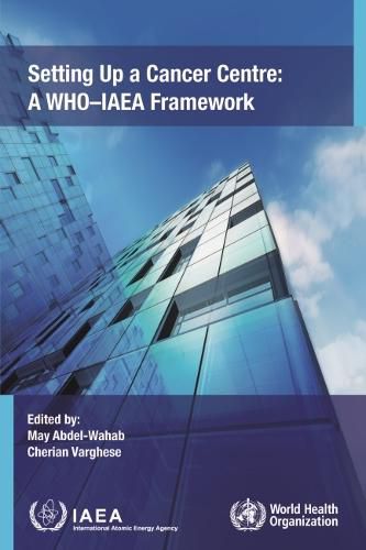 Setting Up a Cancer Centre: A WHO-IAEA Framework