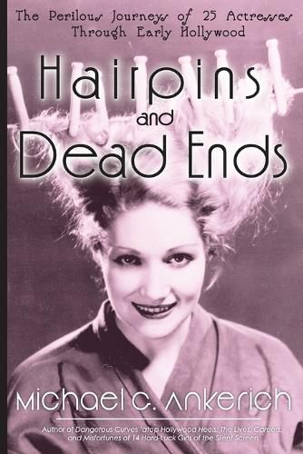 Cover image for Hairpins and Dead Ends: The Perilous Journeys of 25 Actresses Through Early Hollywood