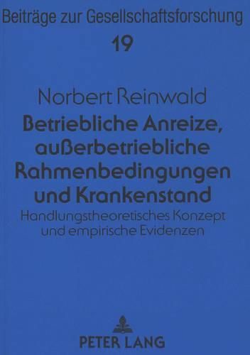 Cover image for Betriebliche Anreize, Ausserbetriebliche Rahmenbedingungen Und Krankenstand: Ein Handlungstheoretisches Konzept Und Empirische Evidenzen Zur Erklaerung Des Krankenstands Der Arbeitnehmer