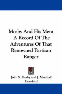 Cover image for Mosby and His Men: A Record of the Adventures of That Renowned Partisan Ranger