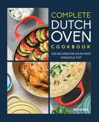 Cover image for Complete Dutch Oven Cookbook: 105 Recipes for Your Most Versatile Pot