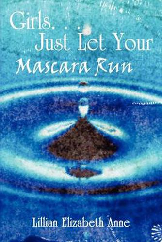 Cover image for Girls. . . Just Let Your Mascara Run