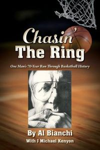 Cover image for Chasin' The Ring: One Man's 70-Year Run Through Basketball History