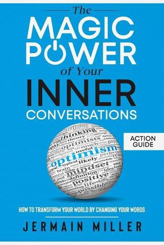 Cover image for The Magic Power Of Your Inner Conversations (Action Guide): How To Transform Your World By Changing Your Words