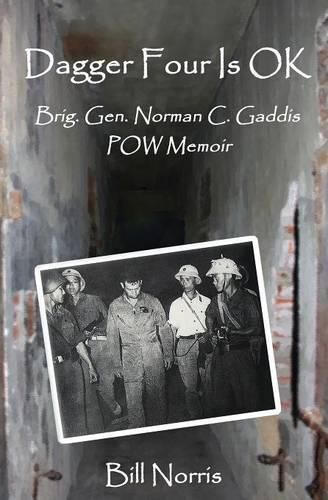 Cover image for Dagger Four Is OK: Brigadier General Norman C. Gaddis POW Memoir