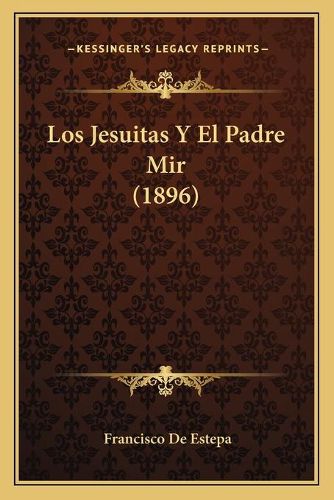 Cover image for Los Jesuitas y El Padre Mir (1896)