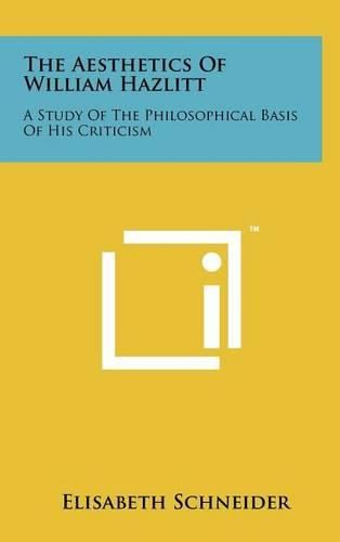 The Aesthetics of William Hazlitt: A Study of the Philosophical Basis of His Criticism