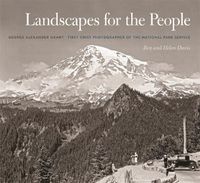Cover image for Landscapes for the People: George Alexander Grant, First Chief Photographer of the National Park Service
