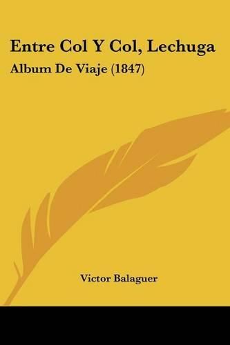 Cover image for Entre Col y Col, Lechuga: Album de Viaje (1847)