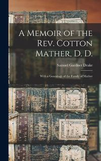 Cover image for A Memoir of the Rev. Cotton Mather, D. D.