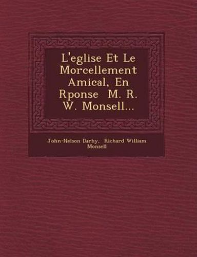 L'Eglise Et Le Morcellement Amical, En R Ponse M. R. W. Monsell...