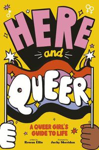 Cover image for Here and Queer: A Queer Girl's Guide to Life
