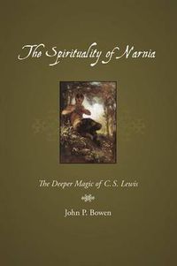 Cover image for The Spirituality of Narnia: The Deeper Magic of C.S. Lewis