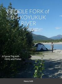 Cover image for MIDDLE FORK of the KOYUKUK RIVER