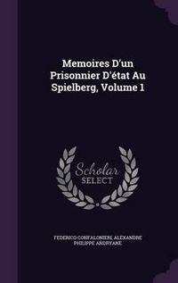 Cover image for Memoires D'Un Prisonnier D'Etat Au Spielberg, Volume 1