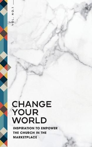 Cover image for Change Your World: Inspiration to Empower the Church in the Marketplace