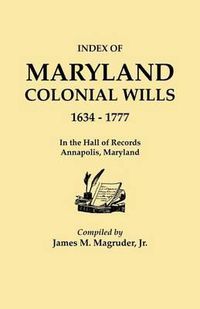 Cover image for Index to Maryland Colonial Wills, 1634-1777, in the Hall of Records, Annapolis, Maryland