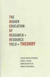 Cover image for T.H.E.O.R.R.Y. : The Higher Education of Research Yield: The Higher Education of Research + Resource Yield