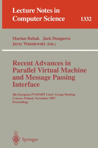 Cover image for Recent Advances in Parallel Virtual Machine and Message Passing Interface: 4th European PVM/MPI User's Group Meeting Cracow, Poland, November 3-5, 1997, Proceedings