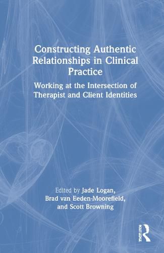 Constructing Authentic Relationships in Clinical Practice: Working at the Intersection of Therapist and Client Identities