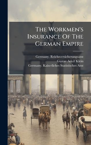 Cover image for The Workmen's Insurance Of The German Empire