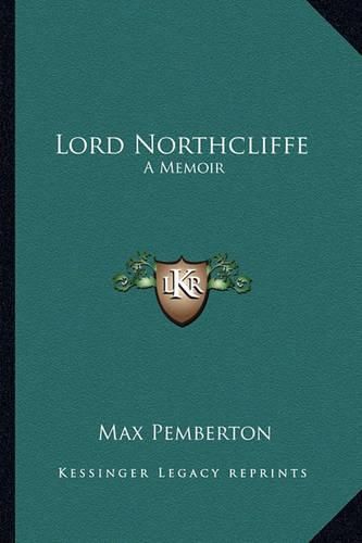 Lord Northcliffe: A Memoir