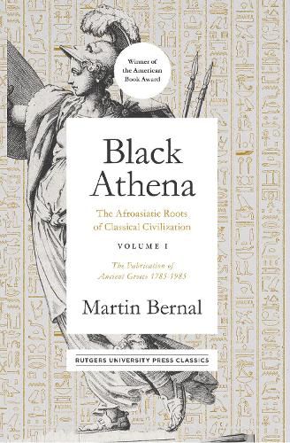 Cover image for Black Athena: The Afroasiatic Roots of Classical Civilization Volume I: The Fabrication of Ancient Greece 1785-1985