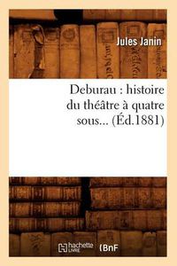 Cover image for Deburau: Histoire Du Theatre A Quatre Sous (Ed.1881)