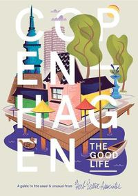 Cover image for Copenhagen: The Good Life: A Guide to the Usual and Unusual