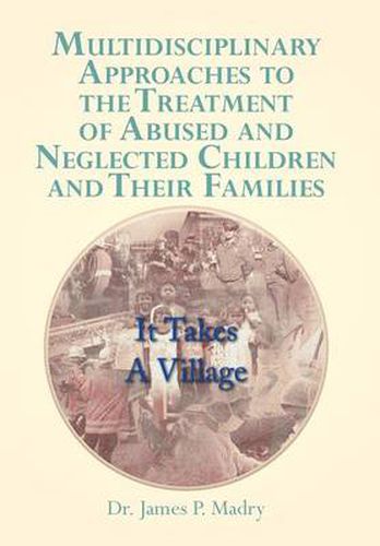 Cover image for Multidisciplinary Approaches to the Treatment of Abused and Neglected Children and Their Families: It Takes a Village