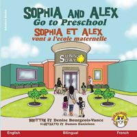 Cover image for Sophia and Alex Go to Preschool: Sophia et Alex vont a l'ecole maternelle