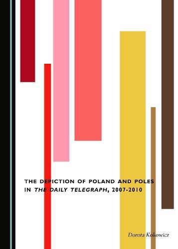 Cover image for The Depiction of Poland and Poles in The Daily Telegraph, 2007-2010