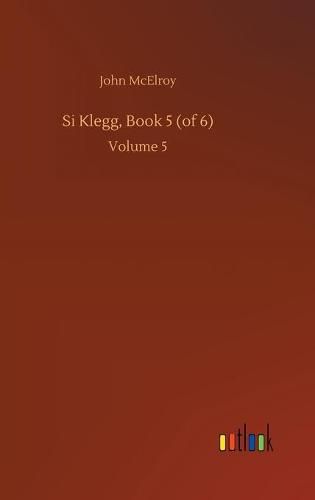 Si Klegg, Book 5 (of 6): Volume 5