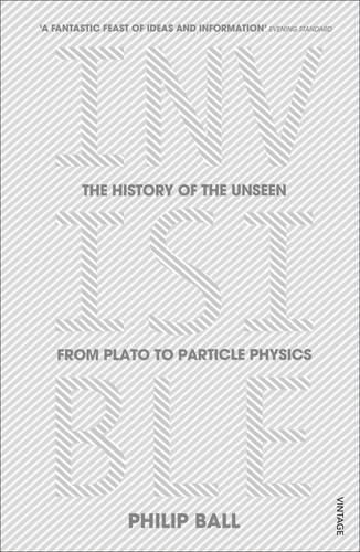 Invisible: The History of the Unseen from Plato to Particle Physics