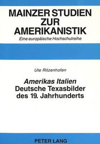 Amerikas Italien: Deutsche Texasbilder Des 19. Jahrhunderts