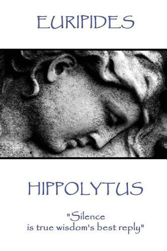 Cover image for Euripides - Hippolytus: Silence is true wisdom's best reply