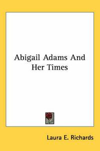 Cover image for Abigail Adams and Her Times