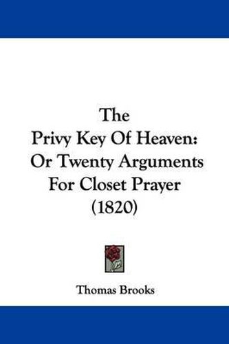 Cover image for The Privy Key of Heaven: Or Twenty Arguments for Closet Prayer (1820)