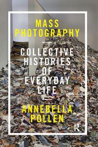 Cover image for Mass Photography: Collective Histories of Everyday Life